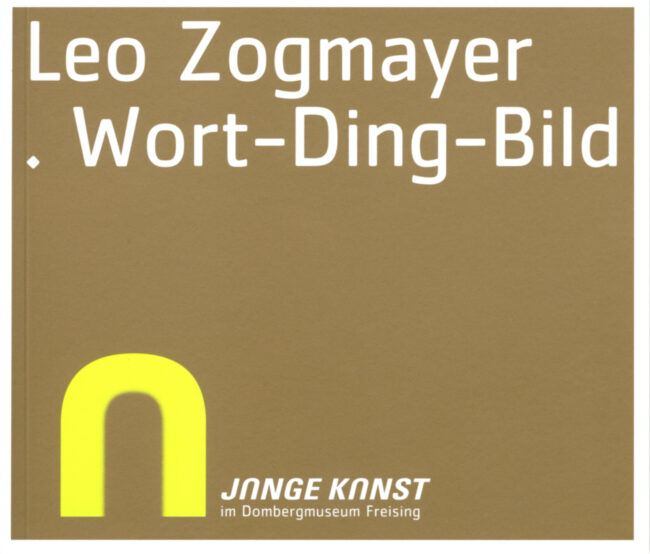 Junge Kunst im Diözesanmuseum Freising - Leo Zogmayer. Wort-Ding-Bild