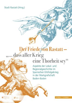 Der Friede von Rastatt – "... dass aller Krieg eine Thorheit sey."