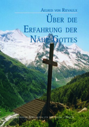 Aelred von Rievaulx. Über die Erfahrung der Nähe Gottes