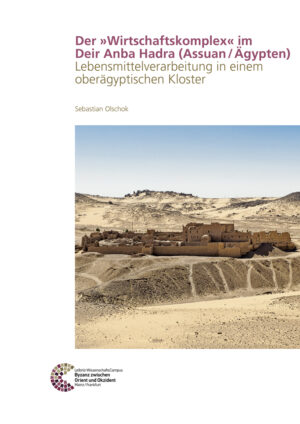 Der »Wirtschaftskomplex« im Deir Anba Hadra (Assuan / Ägypten)