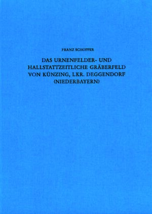 Das urnenfelder- und hallstattzeitliche Gräberfeld von Künzing