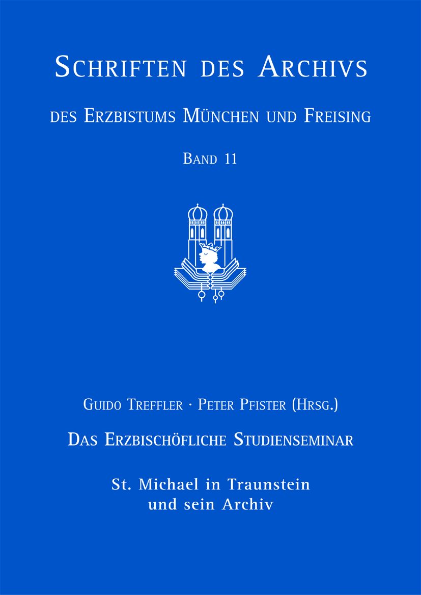 Das Erzbischöfliche Studienseminar St. Michael in Traunstein und sein Archiv Das Erzbischöfliche Studienseminar St. Michael in Traunstein und sein Archiv