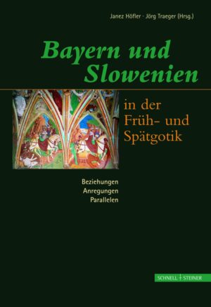 Bayern und Slowenien in der Früh- und Spätgotik: Beziehungen