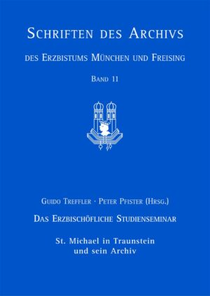 Das Erzbischöfliche Studienseminar St. Michael in Traunstein und sein Archiv