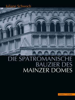 Die spätromanische Bauzier des Mainzer Domes