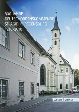 800 Jahre Deutschordenskommende St. Ägid in Regensburg 1210–2010