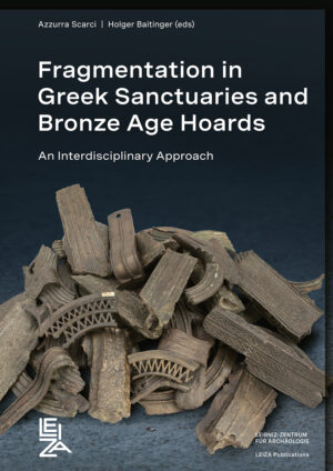 Fragmentation in Greek Sanctuaries and Bronze Age Hoards.  An Interdisciplinary Approach